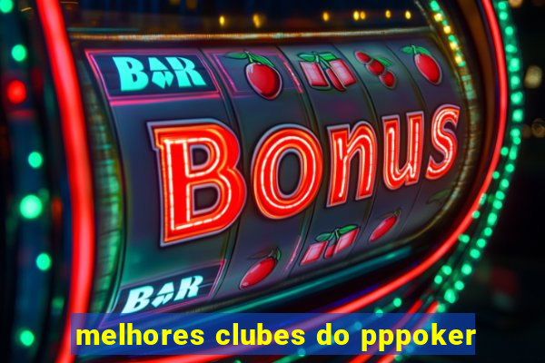 melhores clubes do pppoker